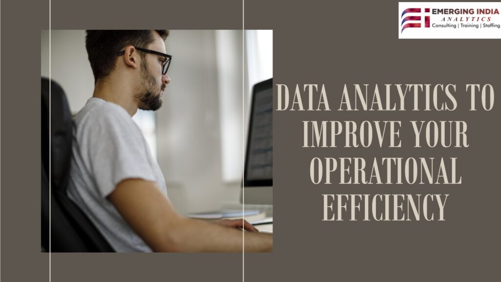 Ways To Use Data Analytics To Improve Your Operational Efficiency